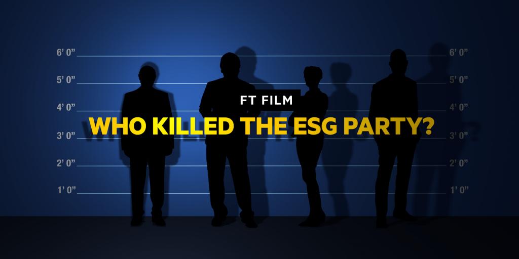Financial Times: Ποιος… σκότωσε το πάρτυ του ESG (Βίντεο)